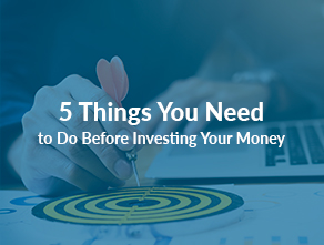 5 Things You Need to Do Before Investing Your Money 