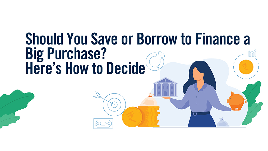 Should You Save or Borrow to Finance a Big Purchase? Here’s How to Decide